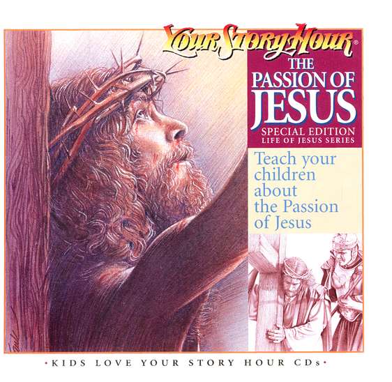 The Passion of Jesus by Your Story Hour