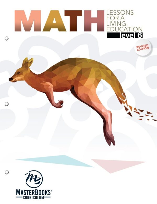 Math Lessons for a Living Education: Level 6 (Student) from Master Books